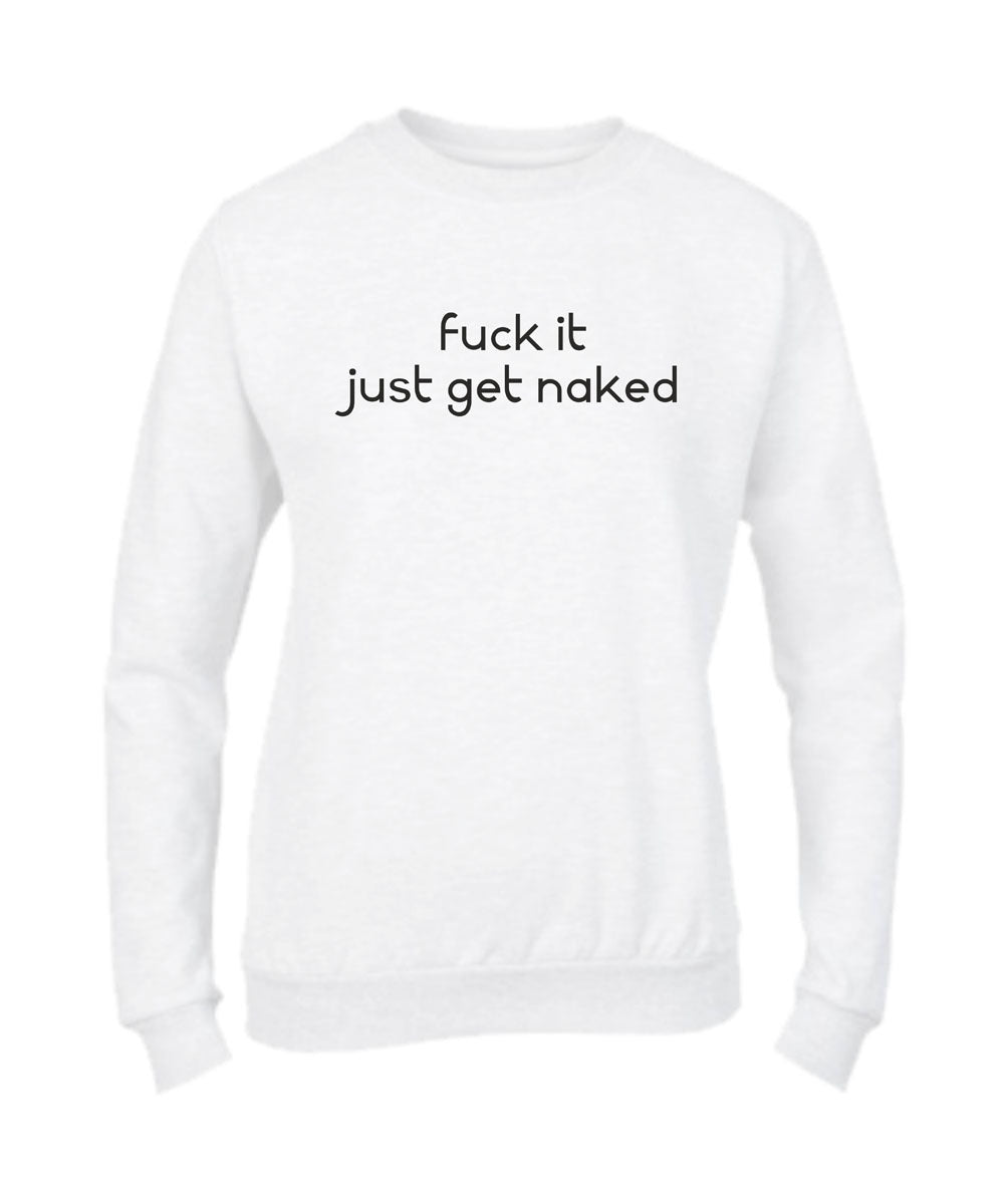 Felpa Girocollo UOMO, DONNA & BAMBIN - JUST GET NAKED - Super vestibilità Top qualità