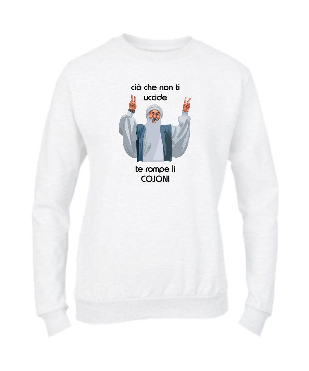 Felpa Girocollo UOMO, DONNA & BAMBIN - CIO CHE NON TI UCCIDE TI ROMPE I COJO - Super vestibilità Top qualità