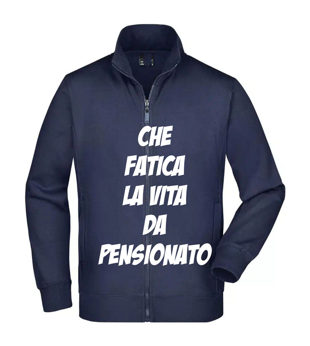 Felpa Unisex Full Zip - CHE FATICA LA VITA DA PENSIONATO - Super vestibilità Top qualità
