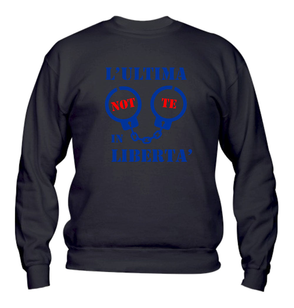Felpa Girocollo UOMO - L'ULTIMA NOTTE IN LIBERTÀ ADDIO AL CELIBATO - Super vestibilità Top qualità