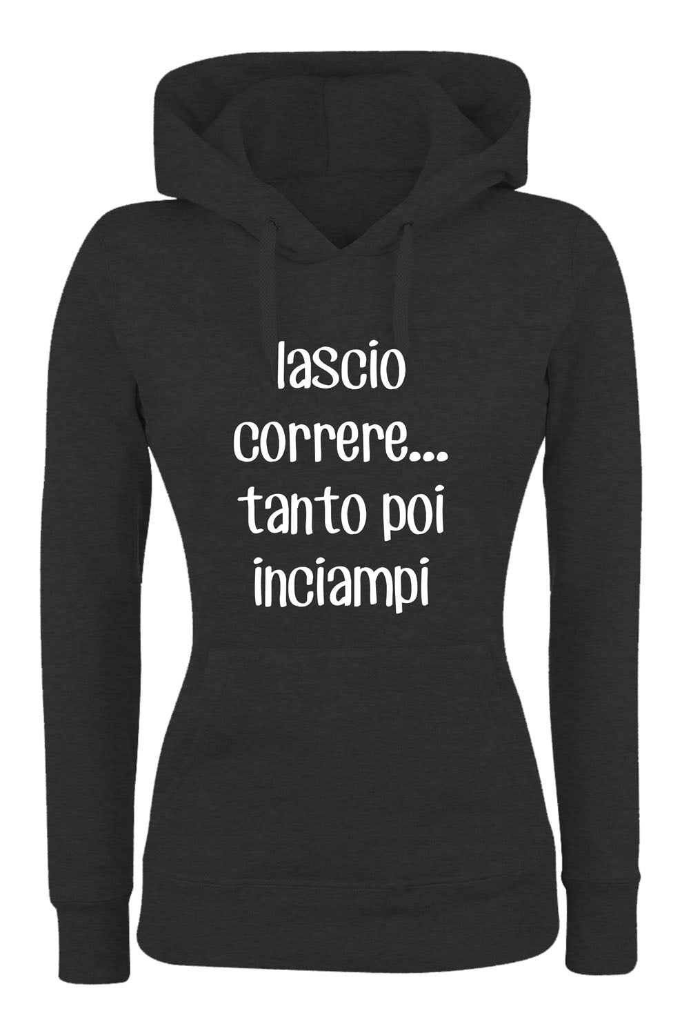 Felpa con cappuccio UOMO, DONNA & BAMBIN - LASCIO CORRERE TANTO POI INCIAMPI - Super vestibilità Top qualità