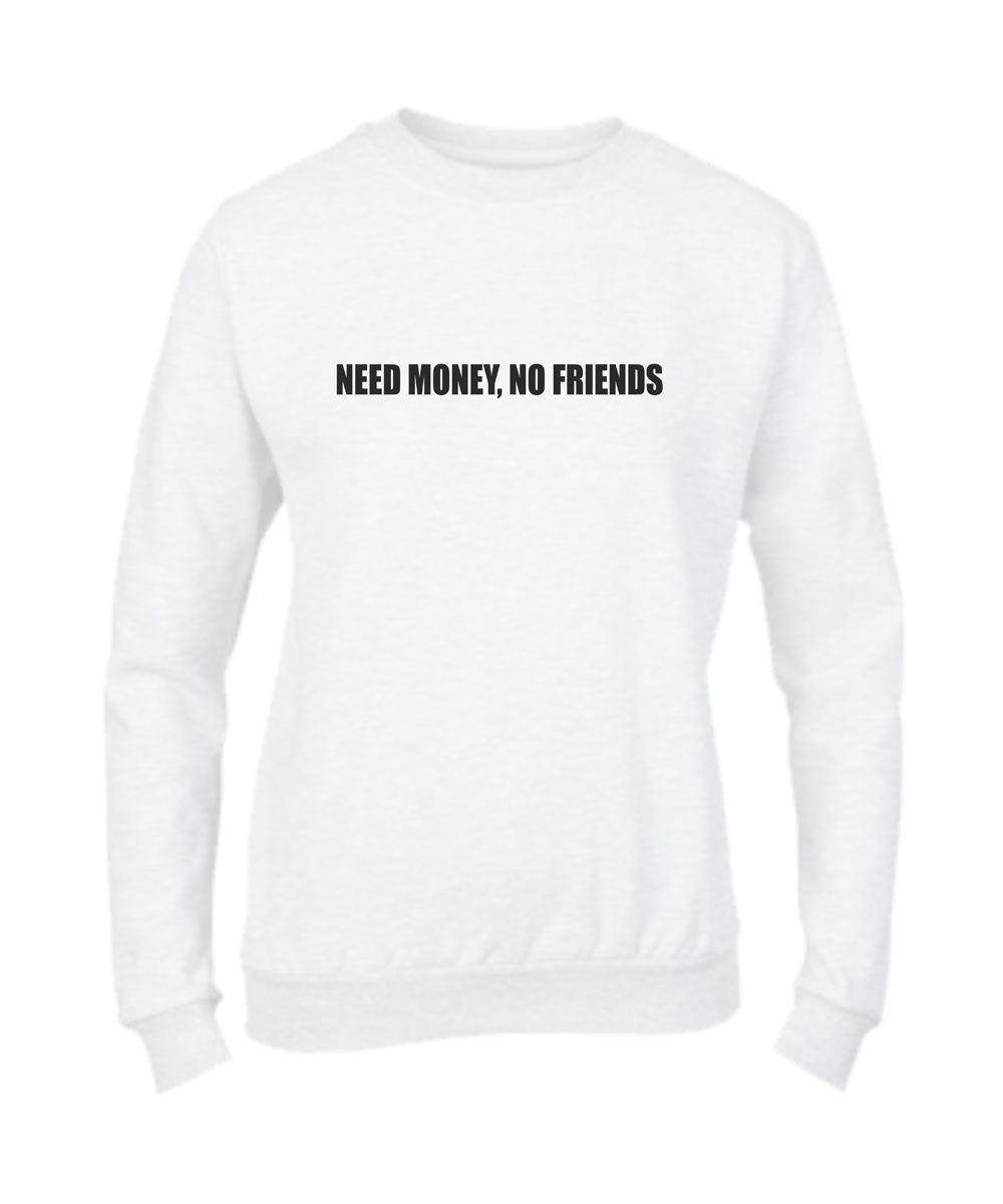 Felpa Girocollo UOMO & BAMBIN - NEED MONEY, NO FRIENDS - Super vestibilità Top qualità