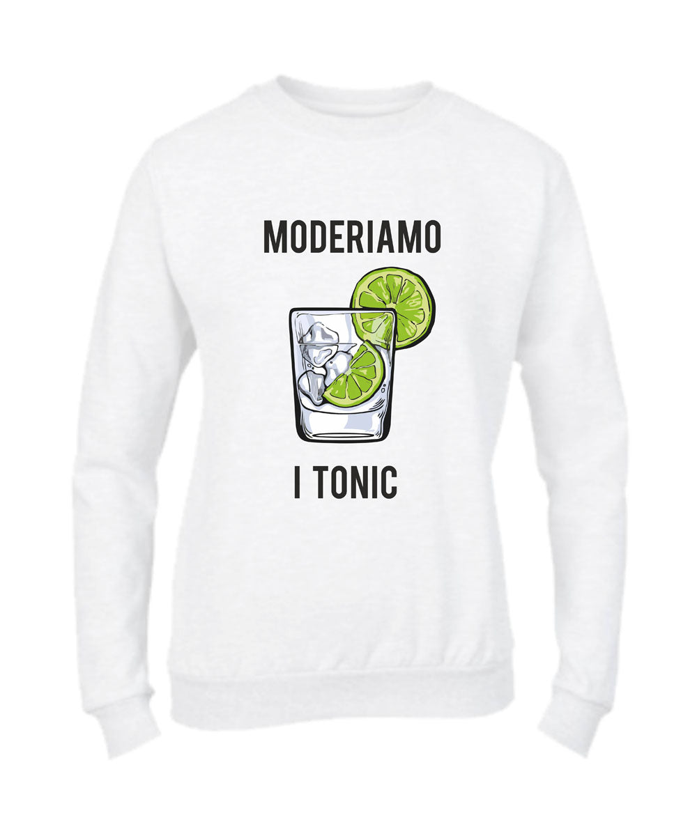 Felpa Girocollo UOMO, DONNA & BAMBIN - MODERIAMO I TONIC - Super vestibilità Top qualità