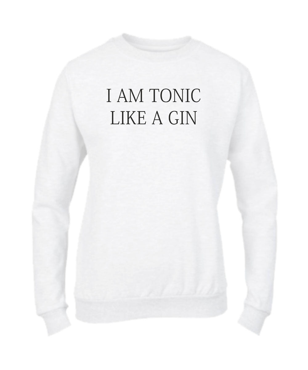 Felpa Girocollo UOMO, DONNA & BAMBIN - I AM A TONIC LIKE A GIN - Super vestibilità Top qualità