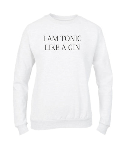 Felpa Girocollo UOMO, DONNA & BAMBIN - I AM A TONIC LIKE A GIN - Super vestibilità Top qualità
