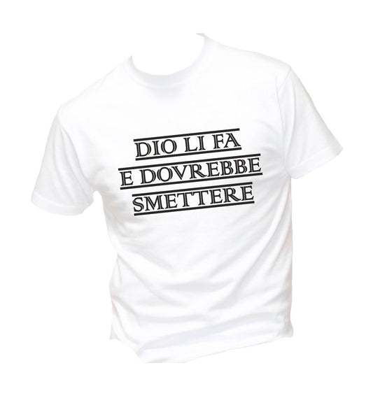 T-Shirt Uomo, Donna & Bambino - DIO LI FA E DOVREBBE SMETTERE - Maglietta Maglia Tshirt Super vestibilità Top qualità