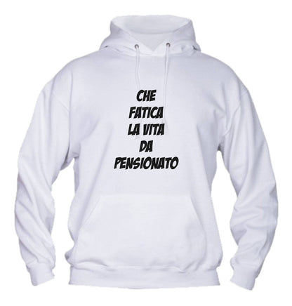 Felpa con cappuccio UOMO, DONNA - CHE FATICA LA VITA DA PENSIONAT - Super vestibilità Top qualità