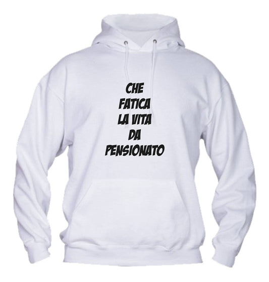 Felpa con cappuccio UOMO, DONNA - CHE FATICA LA VITA DA PENSIONAT - Super vestibilità Top qualità