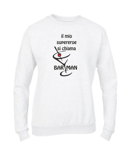 Felpa Girocollo UOMO, DONNA & BAMBIN - IL MIO SUPEREROE SI CHIAMA BARMAN - Super vestibilità Top qualità