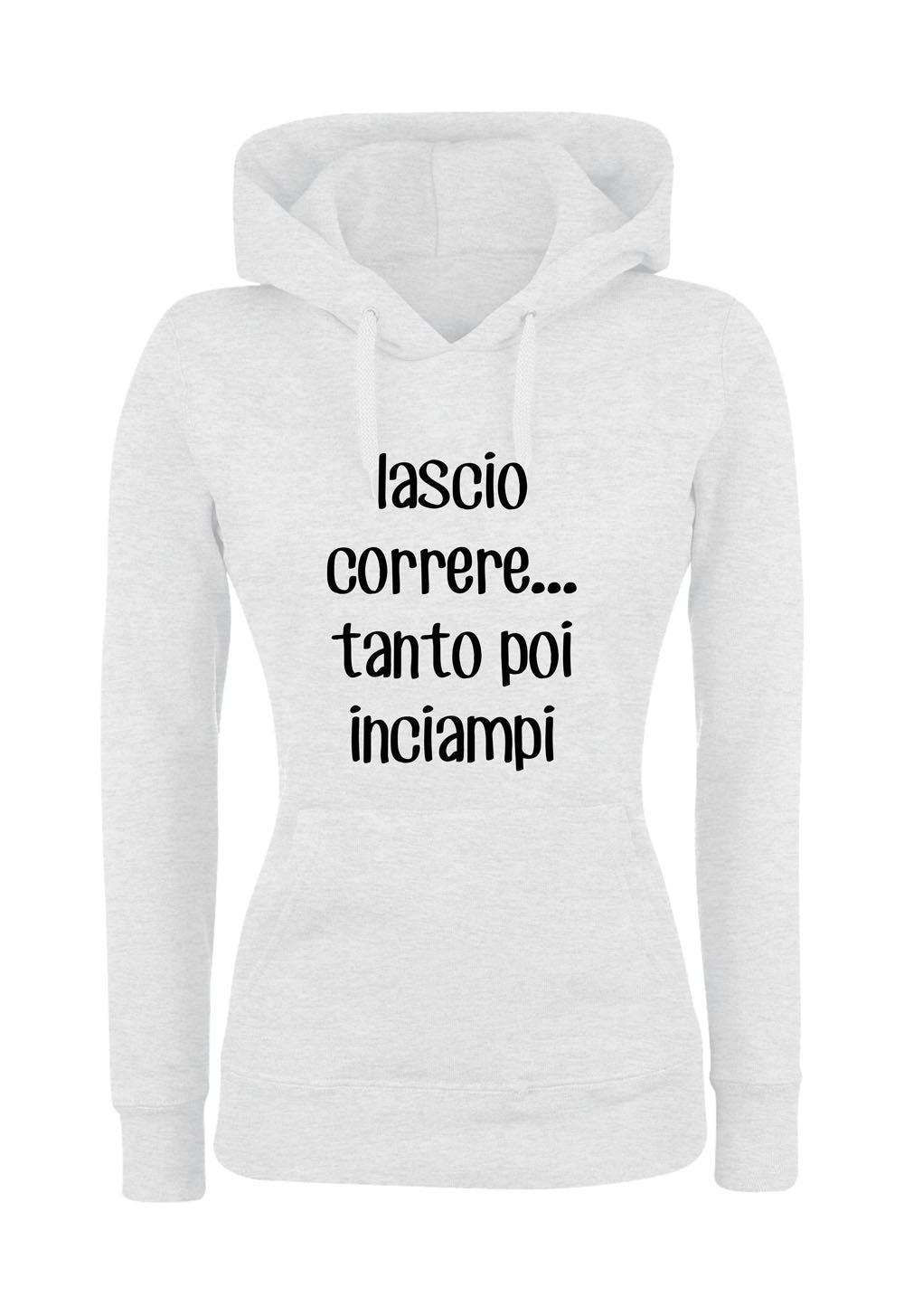 Felpa con cappuccio UOMO, DONNA & BAMBIN - LASCIO CORRERE TANTO POI INCIAMPI - Super vestibilità Top qualità