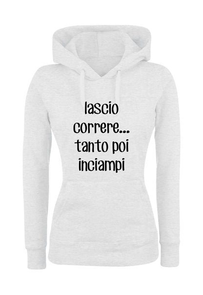 Felpa con cappuccio UOMO, DONNA & BAMBIN - LASCIO CORRERE TANTO POI INCIAMPI - Super vestibilità Top qualità