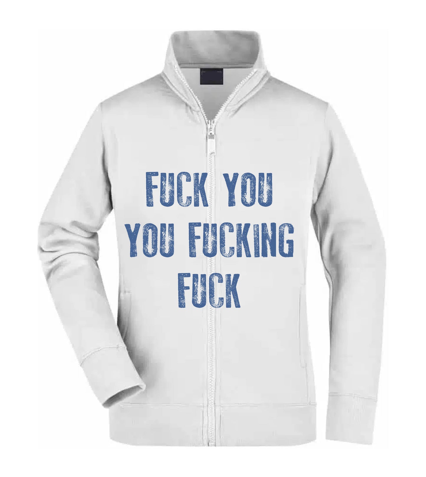 Felpa Unisex Full Zip - FUCK YOU YOU FUCKING FUCK - Super vestibilità Top qualità