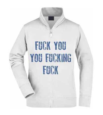 Felpa Unisex Full Zip - FUCK YOU YOU FUCKING FUCK - Super vestibilità Top qualità