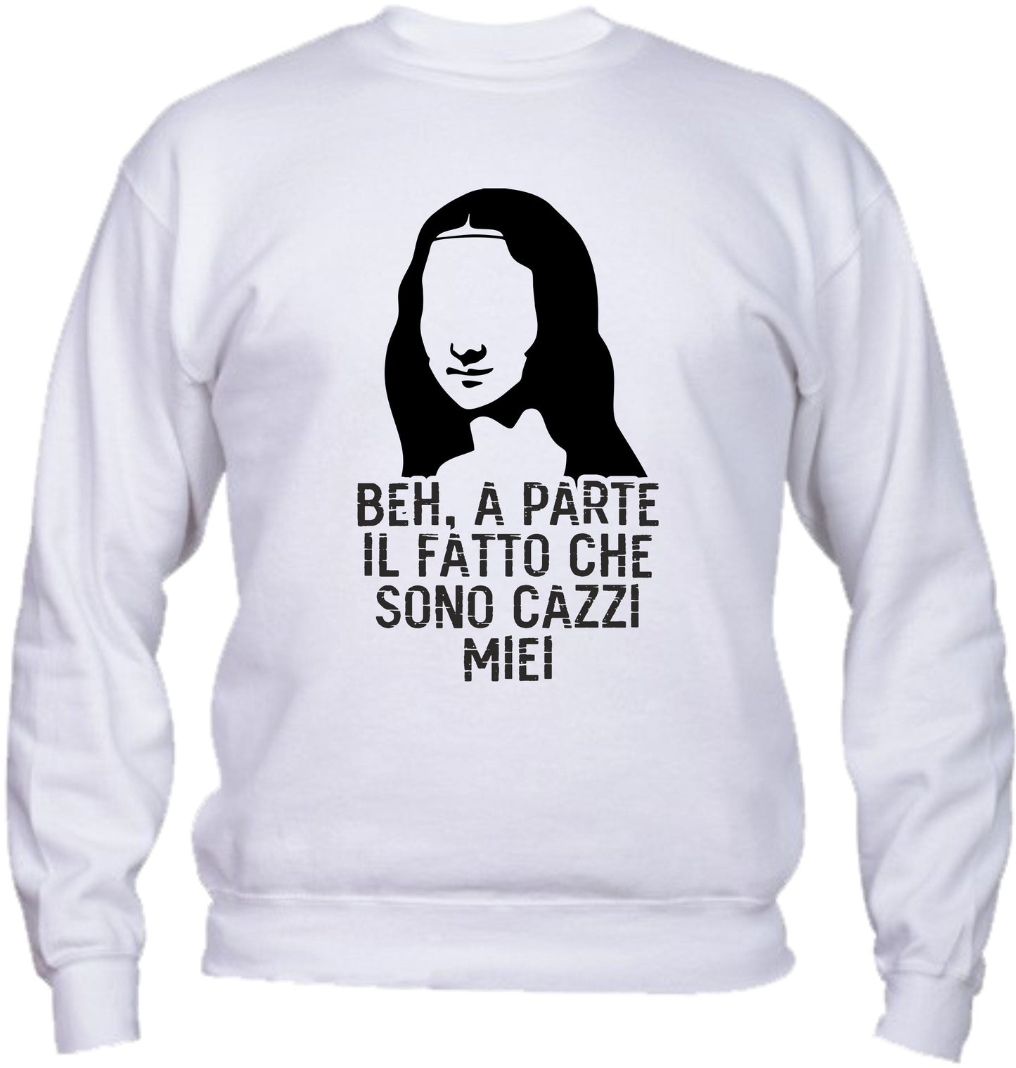 Felpa Girocollo UOMO, DONNA & BAMBIN - BEH A PARTE IL FATTO CHE SONO CAZZI MIEI - Super vestibilità Top qualità