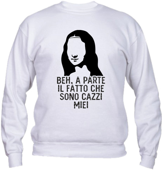Felpa Girocollo UOMO, DONNA & BAMBIN - BEH A PARTE IL FATTO CHE SONO CAZZI MIEI - Super vestibilità Top qualità