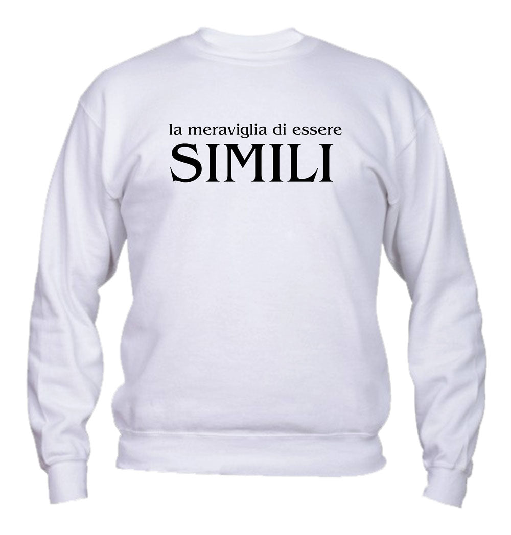 Felpa Girocollo UOMO, DONNA & BAMBIN - LA MERAVIGLIA DI ESSERE SIMILI - Super vestibilità Top qualità