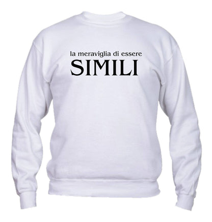 Felpa Girocollo UOMO, DONNA & BAMBIN - LA MERAVIGLIA DI ESSERE SIMILI - Super vestibilità Top qualità