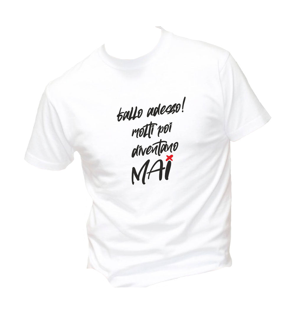 T-Shirt Uomo, Donna & Bambino - FALLO ADESSO MOLTI POI DIVENTANO MAI - Maglietta Maglia Tshirt Super vestibilità Top qualità