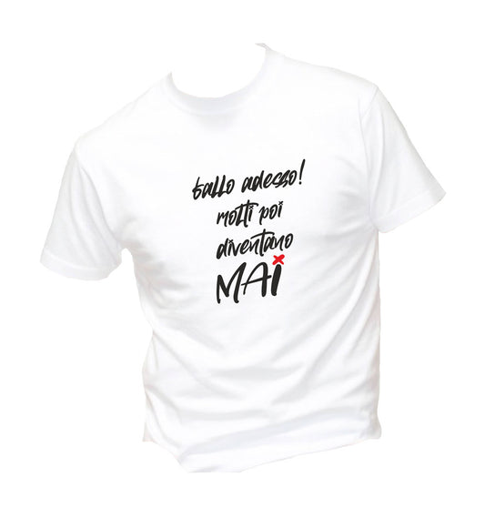 T-Shirt Uomo, Donna & Bambino - FALLO ADESSO MOLTI POI DIVENTANO MAI - Maglietta Maglia Tshirt Super vestibilità Top qualità