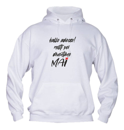 Felpa con cappuccio UOMO, DONNA & BAMBIN - FALLO ADESSO MOLTI POI DIVENTANO MAI - Super vestibilità Top qualità