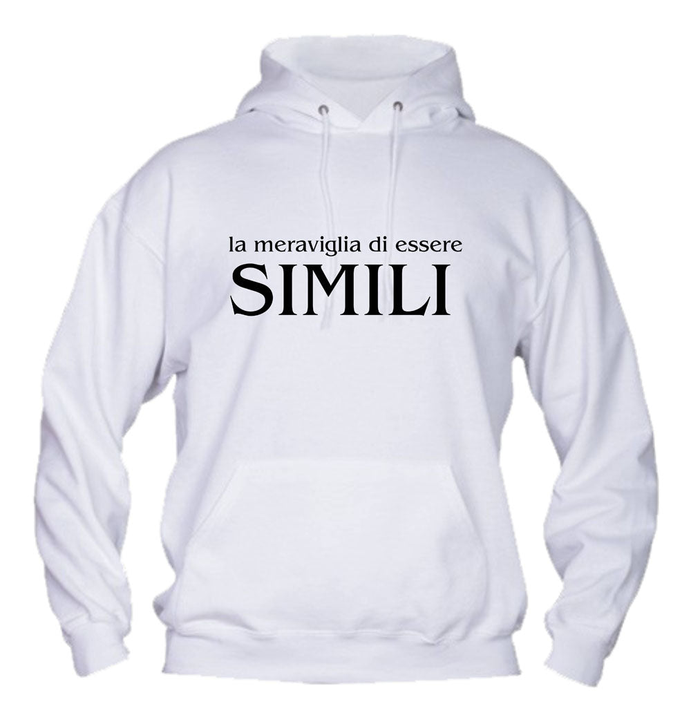 Felpa con cappuccio UOMO, DONNA & BAMBIN - LA MERAVIGLIA DI ESSERE SIMILI - Super vestibilità Top qualità
