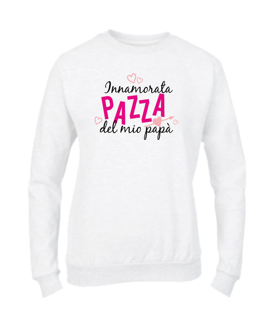 Felpa Girocollo DONNA & BAMBIN - INNAMORATA PAZZA DEL MIO PAPÀ  - Super vestibilità Top qualità