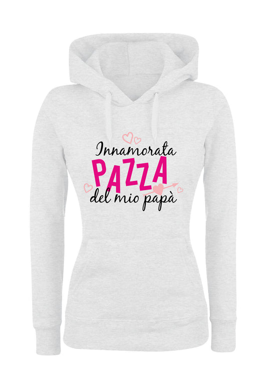Felpa con cappuccio DONNA & BAMBIN - INNAMORATA PAZZA DEL MIO PAPÀ - Super vestibilità Top qualità