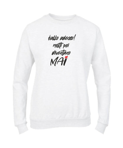 Felpa Girocollo UOMO, DONNA & BAMBIN - FALLO ADESSO MOLTI POI DIVENTANO MAI - Super vestibilità Top qualità