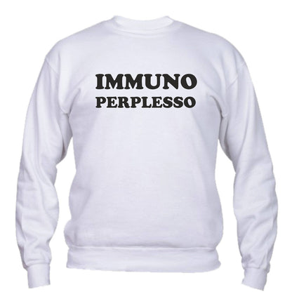 Felpa Girocollo UOMO, DONNA & BAMBIN - IMMUNO PERPLESSO - Super vestibilità Top qualità
