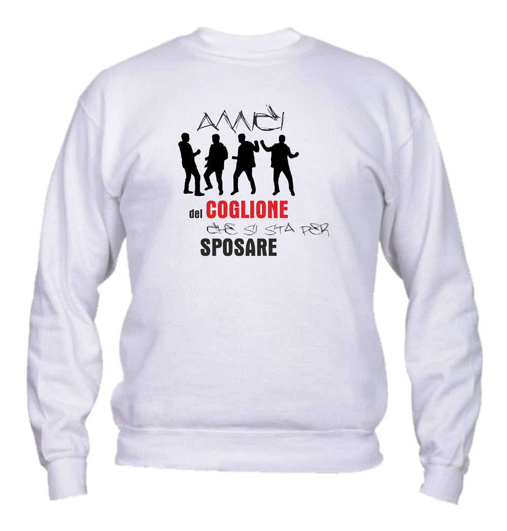 Felpa Girocollo UOMO, DONNA & BAMBIN - AMICI DEL COGLIONE CHE SI STA PER SPOSARE - Super vestibilità Top qualità - Social Crazy