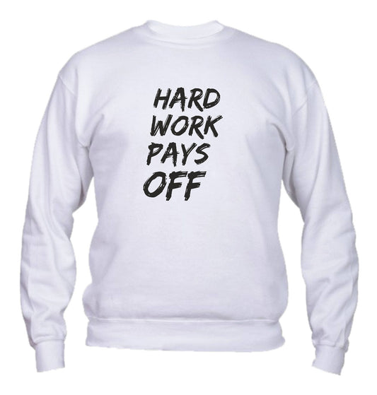 Felpa Girocollo UOMO, DONNA & BAMBIN - HARD WORK PAYS OFF - Super vestibilità Top qualità