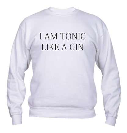 Felpa Girocollo UOMO, DONNA & BAMBIN - I AM A TONIC LIKE A GIN - Super vestibilità Top qualità