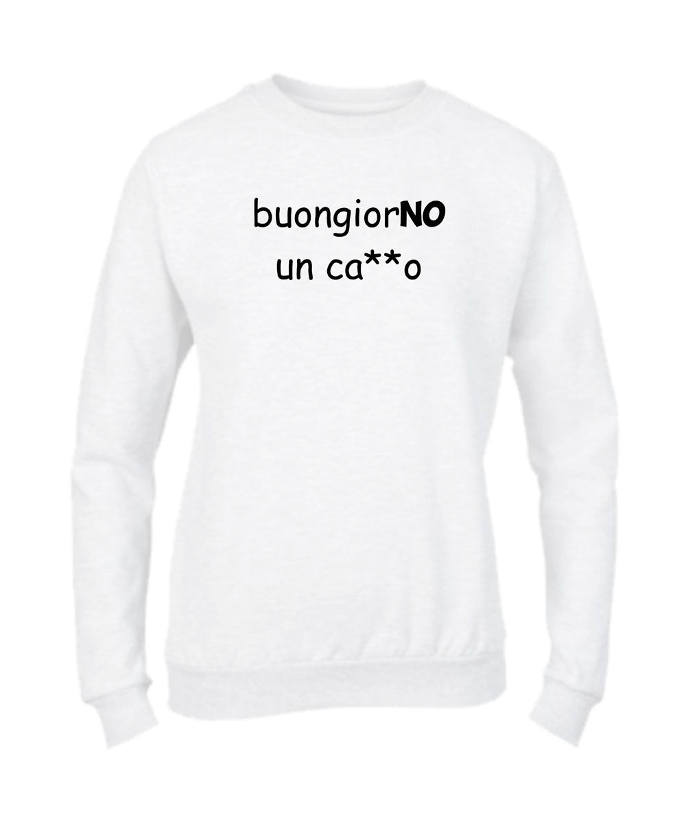 Felpa Girocollo UOMO, DONNA & BAMBIN - BUONGIORNO UN CAZZO - Super vestibilità Top qualità