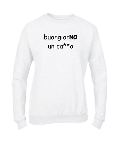 Felpa Girocollo UOMO, DONNA & BAMBIN - BUONGIORNO UN CAZZO - Super vestibilità Top qualità