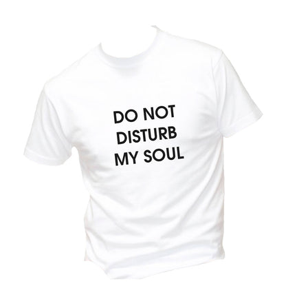 T-Shirt Uomo, Donna & Bambino - DO NOT DISTURB MY SOUL - Maglietta Maglia Tshirt Super vestibilità Top qualità