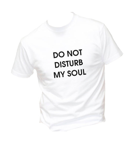 T-Shirt Uomo, Donna & Bambino - DO NOT DISTURB MY SOUL - Maglietta Maglia Tshirt Super vestibilità Top qualità