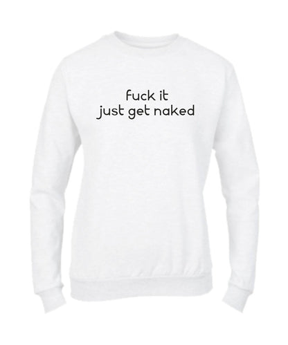Felpa Girocollo UOMO, DONNA & BAMBIN - JUST GET NAKED - Super vestibilità Top qualità