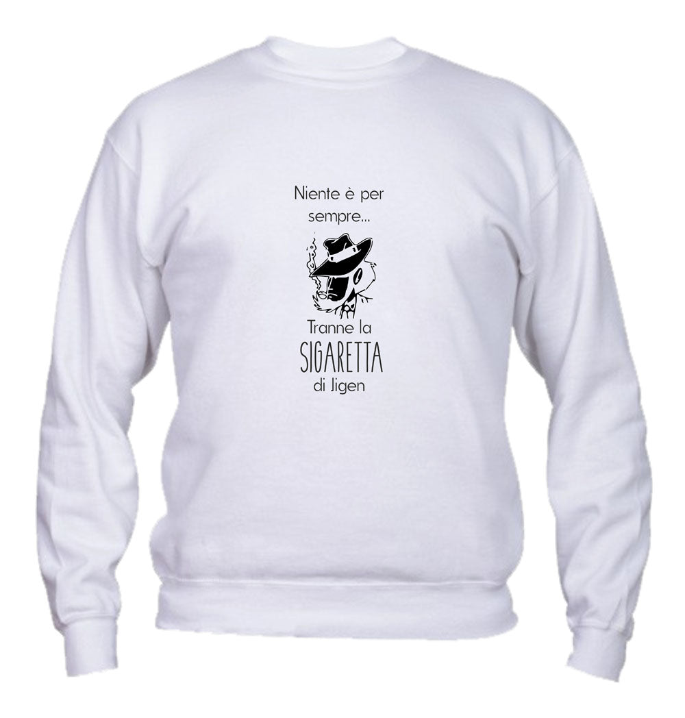 Felpa Girocollo UOMO, DONNA & BAMBIN - NIENTE È PER SEMPRE - Super vestibilità Top qualità