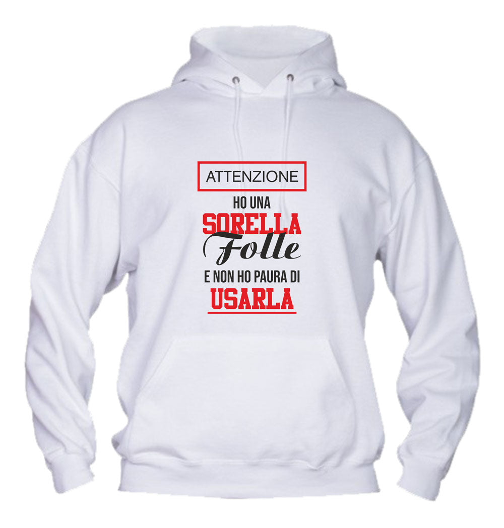 Felpa con cappuccio UOMO, DONNA & BAMBIN - HO UNA SORELLA FOLLE E NON HO PAURA DI USARLA - Super vestibilità Top qualità - Social Crazy