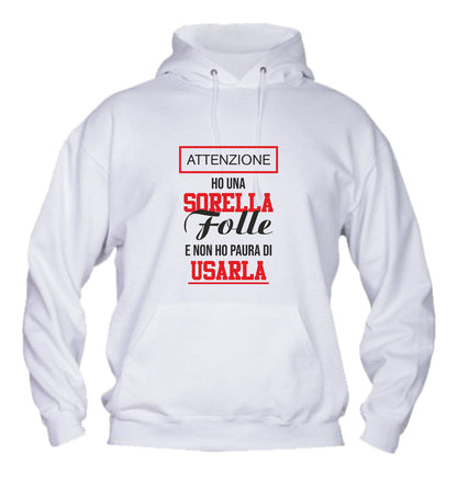 Felpa con cappuccio UOMO, DONNA & BAMBIN - HO UNA SORELLA FOLLE E NON HO PAURA DI USARLA - Super vestibilità Top qualità - Social Crazy