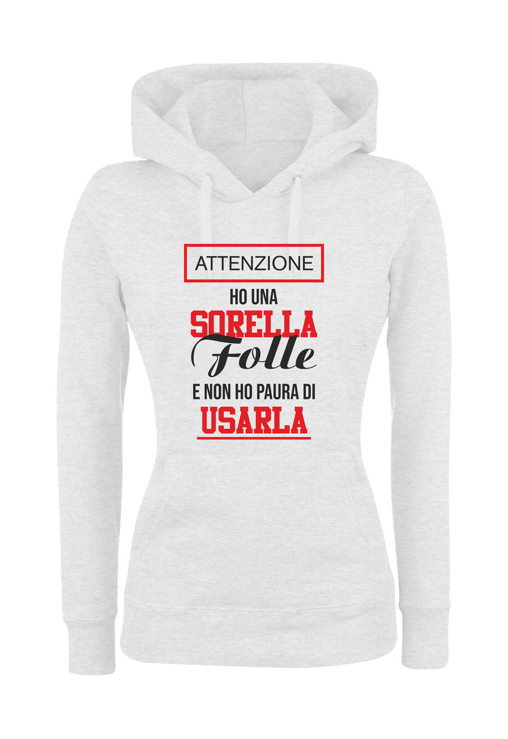 Felpa con cappuccio UOMO, DONNA & BAMBIN - HO UNA SORELLA FOLLE E NON HO PAURA DI USARLA - Super vestibilità Top qualità - Social Crazy