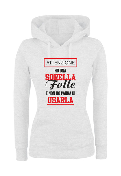 Felpa con cappuccio UOMO, DONNA & BAMBIN - HO UNA SORELLA FOLLE E NON HO PAURA DI USARLA - Super vestibilità Top qualità - Social Crazy