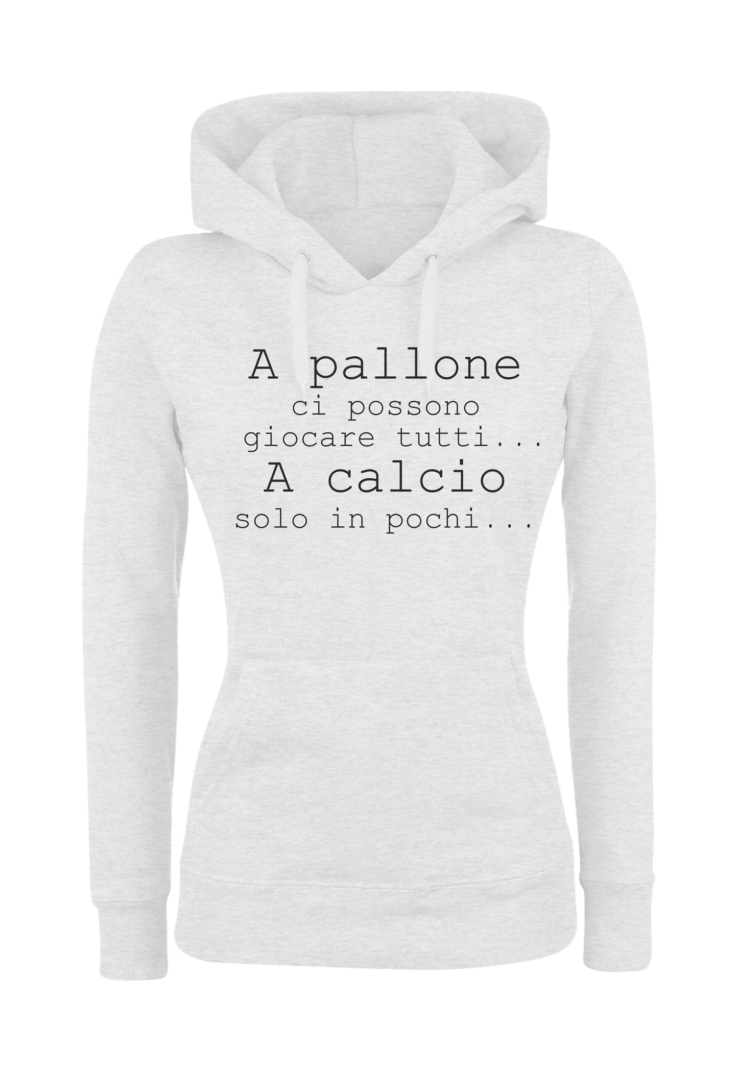Felpa con cappuccio UOMO, DONNA & BAMBIN - A PALLONE CI POSSONO GIOCARE TUTTI - Super vestibilità Top qualità - Social Crazy