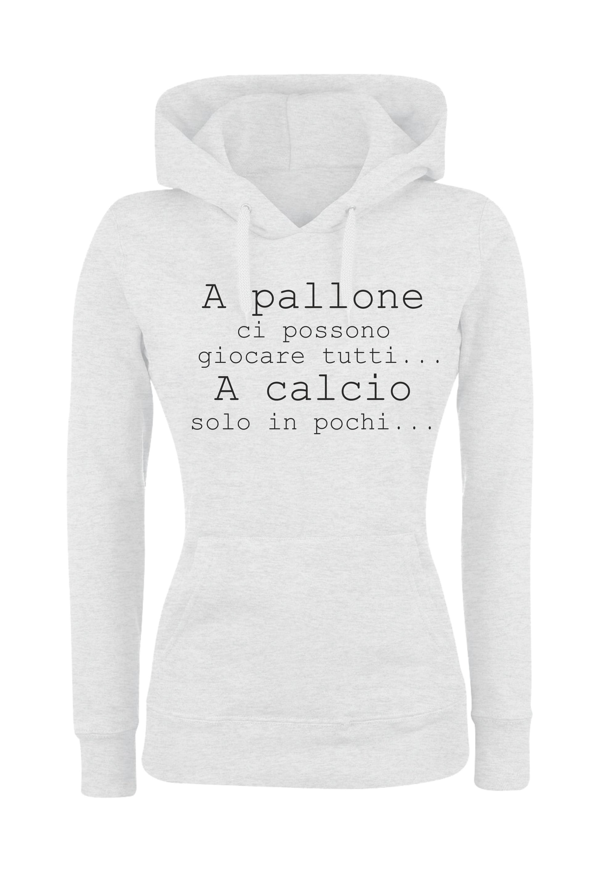 Felpa con cappuccio UOMO, DONNA & BAMBIN - A PALLONE CI POSSONO GIOCARE TUTTI - Super vestibilità Top qualità - Social Crazy