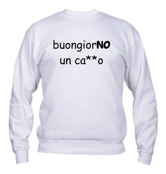 Felpa Girocollo UOMO, DONNA & BAMBIN - BUONGIORNO UN CAZZO - Super vestibilità Top qualità