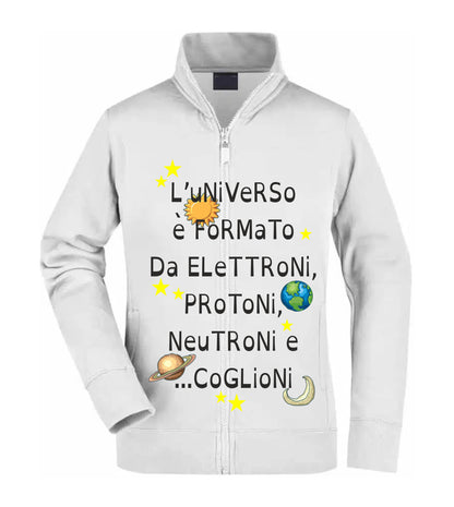 Felpa Unisex Full Zip - L'UNIVERSO È FORMATO DA PROTONI... - Super vestibilità Top qualità