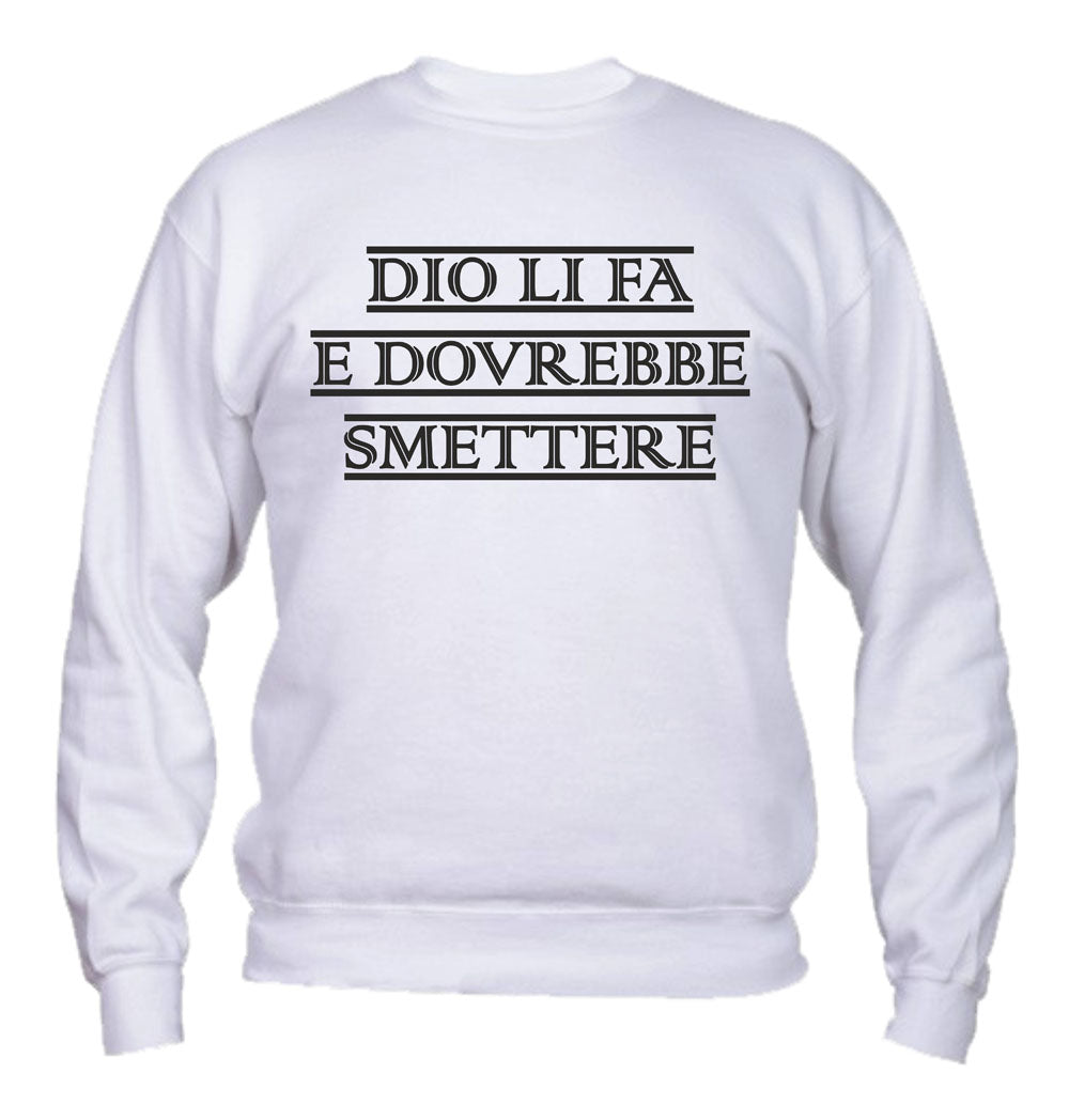 Felpa Girocollo UOMO, DONNA & BAMBIN - DIO LI FA E DOVREBBE SMETTERE - Super vestibilità Top qualità