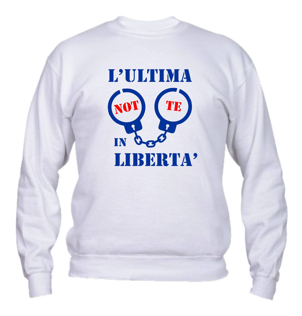 Felpa Girocollo UOMO - L'ULTIMA NOTTE IN LIBERTÀ ADDIO AL CELIBATO - Super vestibilità Top qualità