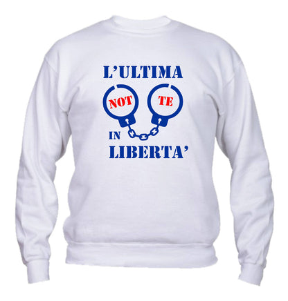 Felpa Girocollo UOMO - L'ULTIMA NOTTE IN LIBERTÀ ADDIO AL CELIBATO - Super vestibilità Top qualità