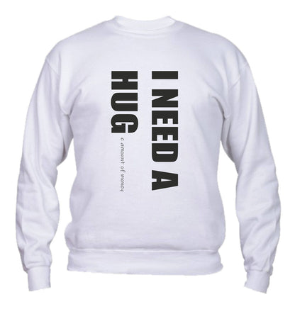 Felpa Girocollo UOMO, DONNA & BAMBIN - I NEED HUG - Super vestibilità Top qualità